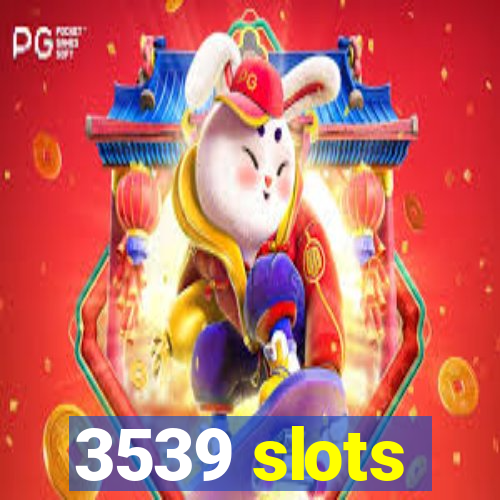 3539 slots